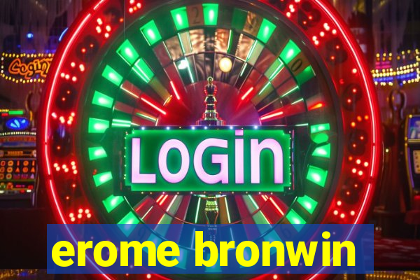 erome bronwin